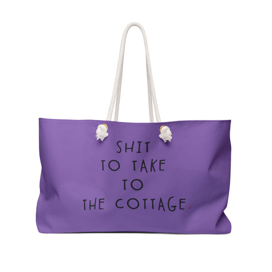SHIT TO TAKE TO THE COTTAGE WEEKENDER BAG
